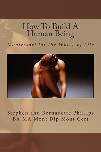 Beispielbild fr How To Build A Human Being: Montessori for the Whole of Life zum Verkauf von WorldofBooks