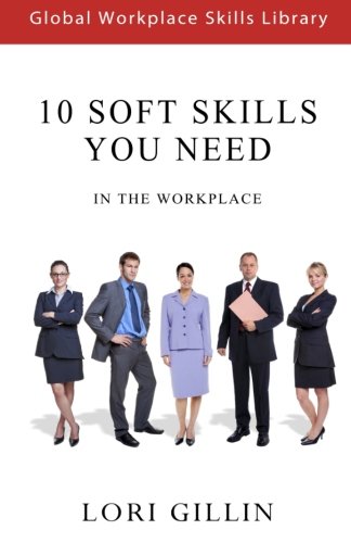 Imagen de archivo de 10 Soft Skills You Need: In The Workplace (Global Workplace Skills Library) a la venta por SecondSale