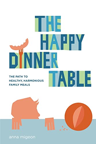 Stock image for The Happy Dinner Table: The Path to Healthy & Harmonious Family Meals for sale by ThriftBooks-Atlanta
