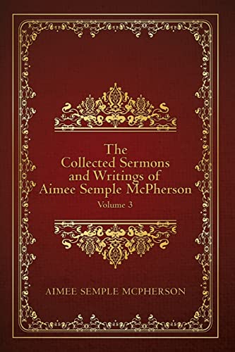 Stock image for The Collected Sermons and Writings of Aimee Semple McPherson: Volume 3 for sale by Big River Books