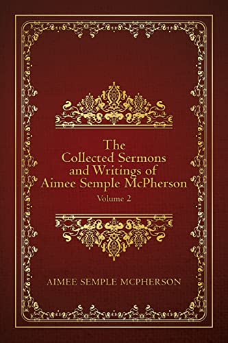 Beispielbild fr The Collected Sermons and Writings of Aimee Semple McPherson: Volume 2 zum Verkauf von Big River Books