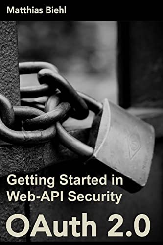 Stock image for OAuth 2.0: Getting Started in Web-API Security: Volume 1 (API University Series) for sale by WorldofBooks