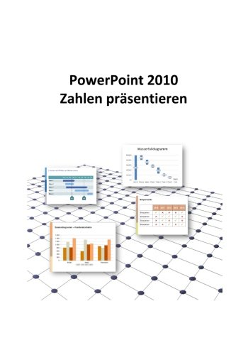 Beispielbild fr PowerPoint 2010 - Zahlen prsentieren: Excel Daten und Zahlen in PowerPoint perfekt in Szene setzen zum Verkauf von medimops