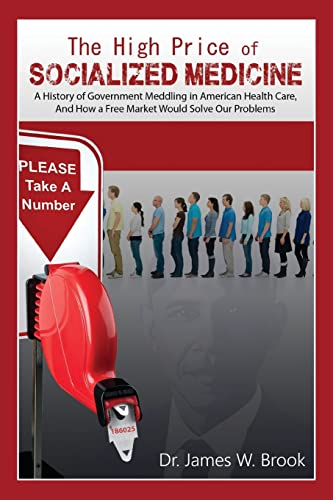 Stock image for The High Price of Socialized Medicine: A History of Government Meddling in American Health Care, and How a Free Market Would Solve Our Problems for sale by Bargain Treasures