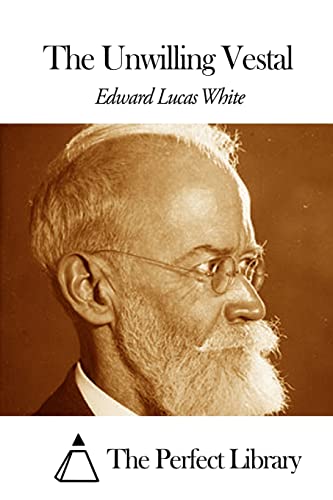 The Unwilling Vestal by Edward Lucas White The Unwilling Vestal by Edward Lucas White