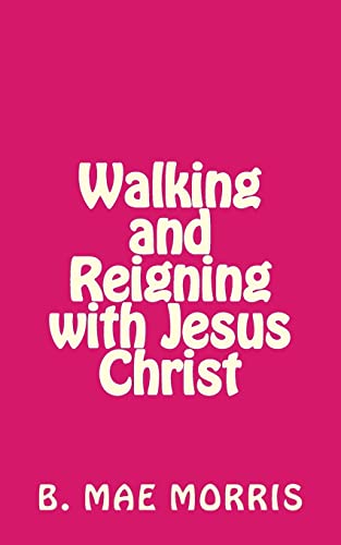 9781507817469: Walking and Reigning with Jesus Christ