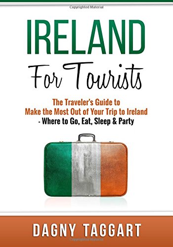 Beispielbild fr Ireland: for Tourists - the Traveler's Guide to Make the Most Out of Your Trip to Ireland - Where to Go, Eat, Sleep and Party zum Verkauf von Better World Books Ltd