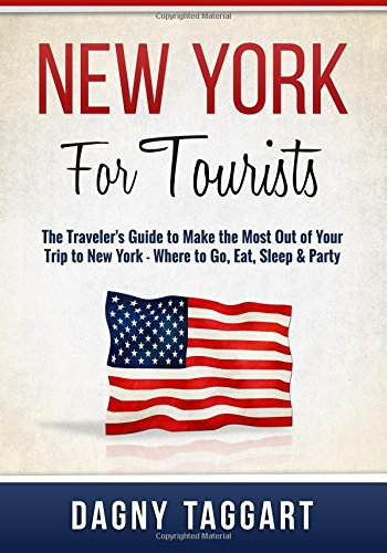 Beispielbild fr New York: For Tourists - The Traveler's Guide to Make The Most Out of Your Trip to New York - Where to Go, Eat, Sleep & Party zum Verkauf von AwesomeBooks