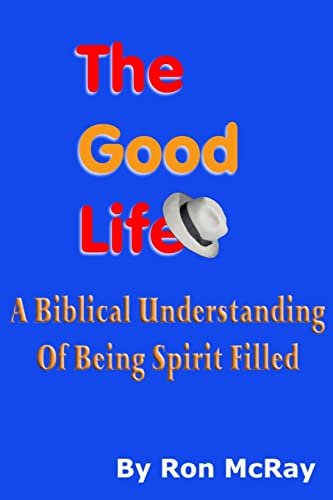 Beispielbild fr The Good Life: A Biblical Understanding Of Being Spirit Filled zum Verkauf von THE SAINT BOOKSTORE
