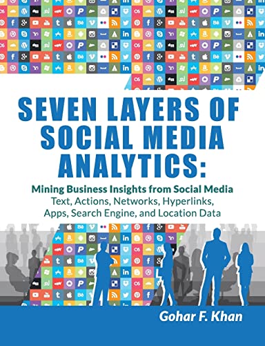 Stock image for Seven Layers of Social Media Analytics: Mining Business Insights from Social Media Text, Actions, Networks, Hyperlinks, Apps, Search Engine, and Location Data for sale by A Team Books