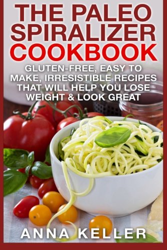 Imagen de archivo de The Paleo Spiralizer Cookbook: Gluten-Free, Easy to Make, Irresistible Recipes That Will Help You Lose Weight & Look Great a la venta por THE SAINT BOOKSTORE