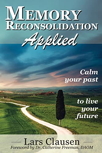 9781507831854: Memory Reconsolidation Applied: Calm Your Past to Live Your Future