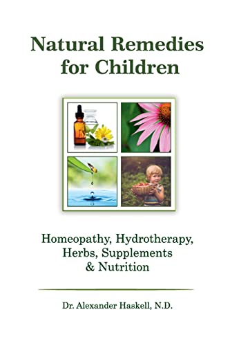 

Natural Remedies for Children : Homeopathy, Herbals, Supplements, Nutrition & Hydrotherapy