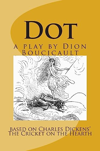 9781507835029: Dot a play by Dion Boucicault: based on Charles Dickens' The Cricket on the Hearth (Forgotten Words)