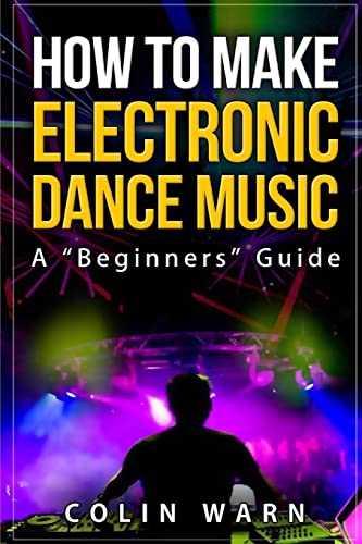 Beispielbild fr How To Make Electronic Dance Music: A Beginner's Guide zum Verkauf von Save With Sam