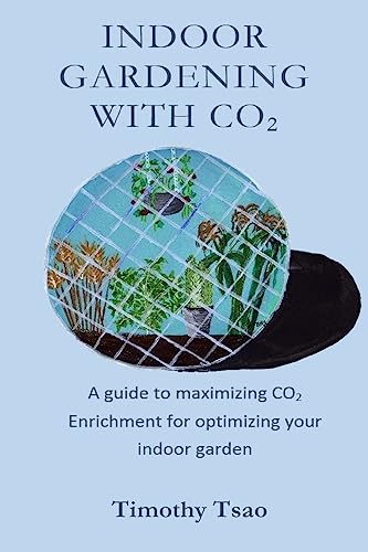 9781507835814: Indoor Gardening with CO2: A guide to maximizing CO2 Enrichment for optimizing your indoor garden
