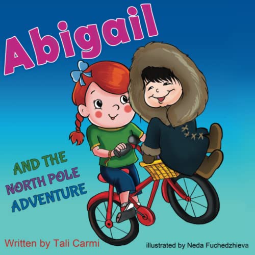 Stock image for Abigail and the North Pole Adventure (Explore the World Kids Book Collection) for sale by SecondSale