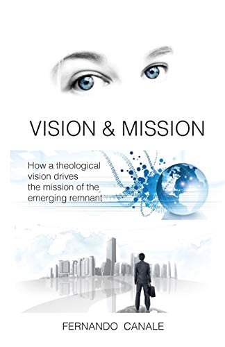 Imagen de archivo de Vision and Mission: How a theological vision drives the mission of the Emerging Remnant a la venta por THE SAINT BOOKSTORE