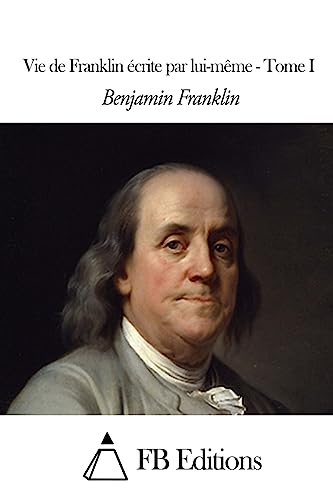 Stock image for Vie de Franklin ecrite par lui-meme - Tome I for sale by THE SAINT BOOKSTORE