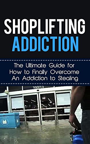 Beispielbild fr Shoplifting Addiction: The Ultimate Guide for How to Finally Overcome An Addiction to Stealing (Kleptomania, Theft, Impulse Control Disorder, Guilt, Prevention) zum Verkauf von Save With Sam