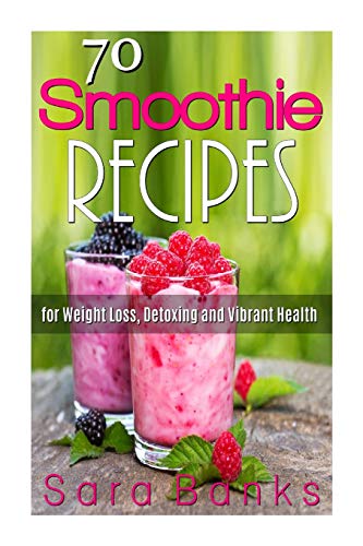 Imagen de archivo de 70 Smoothie Recipes for Weight Loss, Detoxing and Vibrant Health a la venta por AwesomeBooks