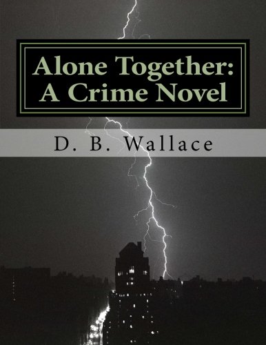 9781507846469: Alone Together: A Crime Novel by D. B. Wallace: Volume 1