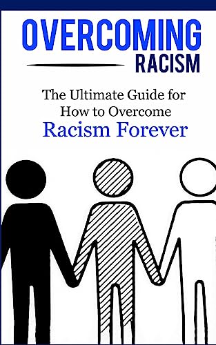 Beispielbild fr Overcoming Racism: The Ultimate Guide for How to Overcome Racism Forever (Practical Guide, Racial Equity, Freedom, Justice) zum Verkauf von HPB-Diamond