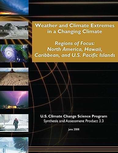 Stock image for Weather and Climate Extremes in a Changing Climate: Regions of Focus: North America, Hawaii, Caribbean, and U.S. Pacific Islands (SAP 3.3) for sale by THE SAINT BOOKSTORE