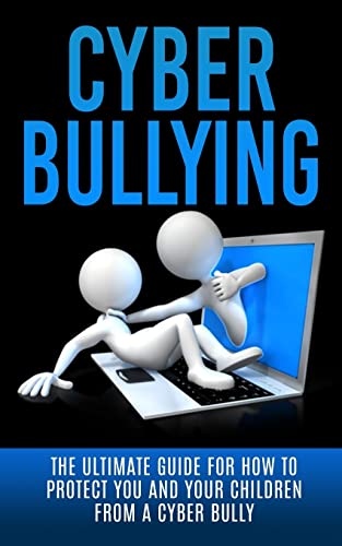 Beispielbild fr Cyberbullying: The Ultimate Guide for How to Protect You and Your Children From A Cyber Bully (Online Bullying, Online Reputation, Bullying Cure, eBully, Cyber Stalking, Bullying Free, Abuse) zum Verkauf von WorldofBooks