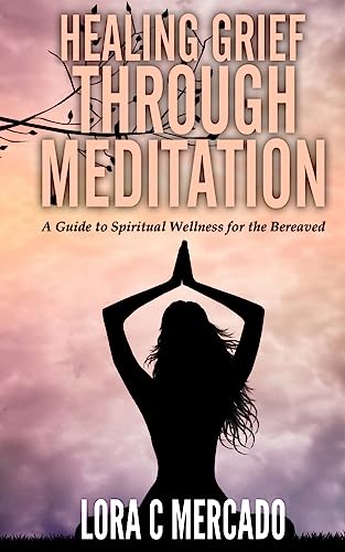 Beispielbild fr Healing Grief through Meditation: A Guide for Spiritual Wellness for the Bereaved zum Verkauf von THE SAINT BOOKSTORE