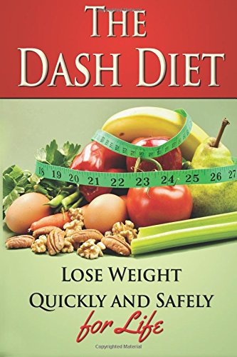 Stock image for The Dash Diet: Lose Weight Quickly and Safely for Life with the Dash Diet for sale by THE SAINT BOOKSTORE