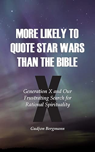 9781507863589: More Likely to Quote Star Wars than the Bible: Generation X and Our Frustrating Search for Rational Spirituality