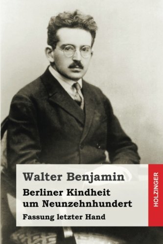Berliner Kindheit um Neunzehnhundert: Fassung letzter Hand - Consultant Statistician Walter Benjamin