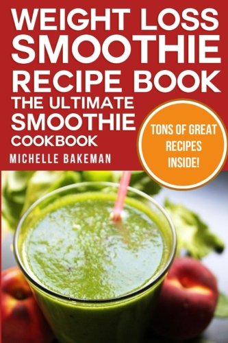 Beispielbild fr Weight Loss Smoothie Recipe Book - The Ultimate Smoothie Cookbook: Green Smoothies, Blender Smoothies, Herbal Smoothies, & More zum Verkauf von ThriftBooks-Atlanta