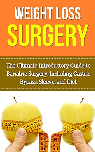 Stock image for Weight Loss Surgery: The Ultimate Introductory Guide to Bariatric Surgery, Including Gastric Bypass, Sleeve, And Diet for sale by THE SAINT BOOKSTORE