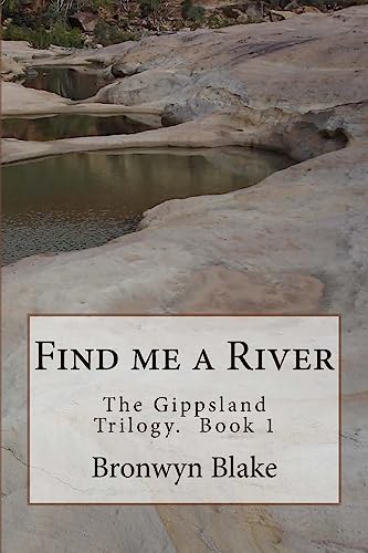 Stock image for Find me a River: Book 1. The Gippland Trilogy for sale by THE SAINT BOOKSTORE