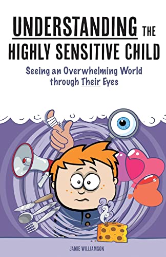 Imagen de archivo de Understanding the Highly Sensitive Child: Seeing an Overwhelming World through Their Eyes (My Highly Sensitive Child) a la venta por AwesomeBooks