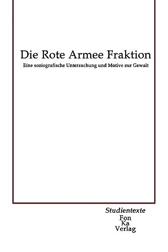 Stock image for Die Rote Armee Fraktion: Eine soziografische Untersuchung und Motive zur Gewalt (German Edition) for sale by Lucky's Textbooks