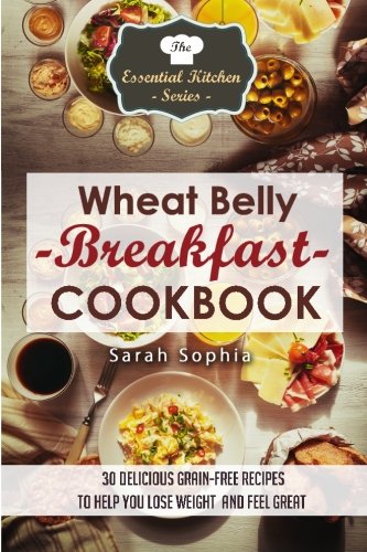 Beispielbild fr Wheat Belly Breakfast Cookbook: 30 Delicious Grain-Free Recipes to Help You Lose Weight and Feel Great zum Verkauf von ThriftBooks-Dallas