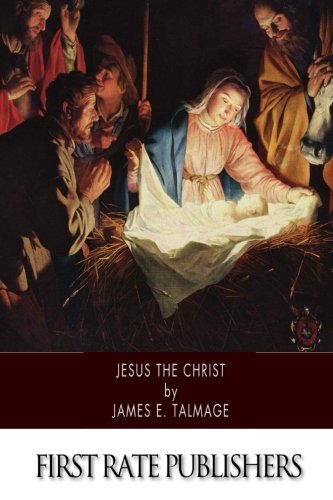 9781507885062: Jesus the Christ: A Study of the Messiah and His Mission according to Holy Scriptures both Ancient and Modern