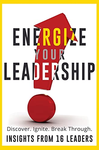 Stock image for Energize Your Leadership: Discover, Ignite, Break Through for sale by Goodwill