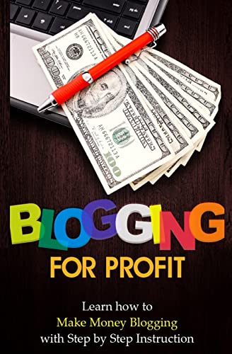 Beispielbild fr Blogging for Profit: Learn How to Make Money Blogging With Step by Step Instruction zum Verkauf von THE SAINT BOOKSTORE