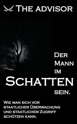 9781507897041: Der Mann im Schatten sein: Wie man sich vor staatlicher berwachung und staatlichem Zugriff schtzen kann