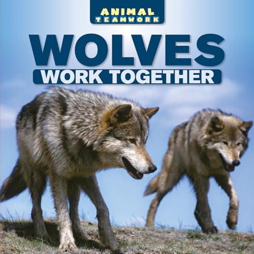 Stock image for Wolves Work Together (Animal Teamwork) for sale by Idaho Youth Ranch Books