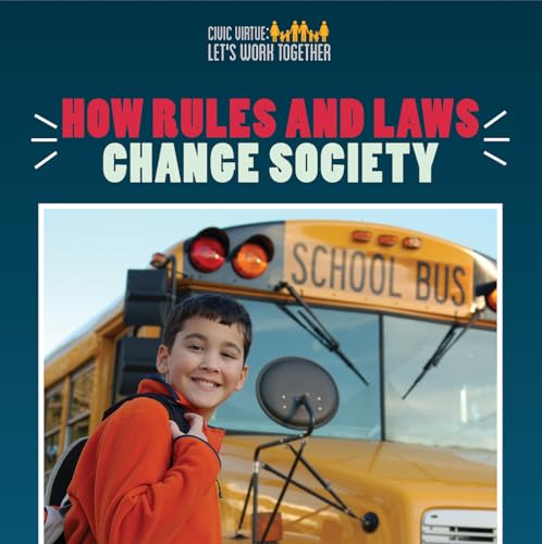 Stock image for How Rules and Laws Change Society (Civic Virtue: Let's Work Together) for sale by Irish Booksellers