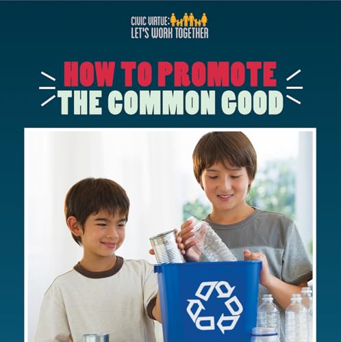 Stock image for How to Promote the Common Good (Civic Virtue: Let's Work Together) for sale by Irish Booksellers