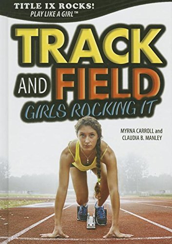 Imagen de archivo de Track and Field: Girls Rocking It (Title IX Rocks: Play Like a Girl) a la venta por Irish Booksellers