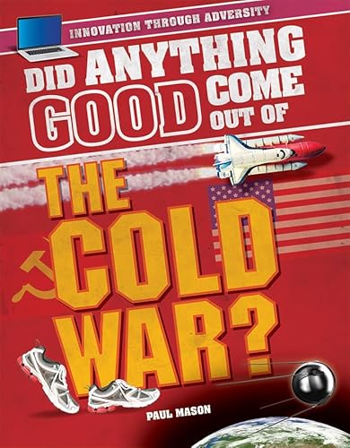 9781508170662: Did Anything Good Come Out of the Cold War? (Innovation Through Adversity)