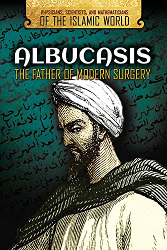 Stock image for Albucasis: The Father of Modern Surgery (Physicians, Scientists, and Mathematicians of the Islamic World) for sale by GF Books, Inc.