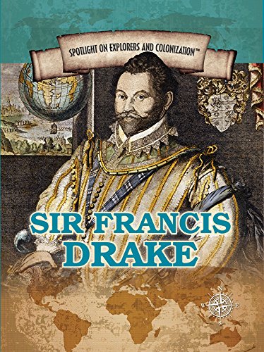 9781508172208: Sir Francis Drake: Privateering Sea Captain and Circumnavigator of the Globe (Spotlight on Explorers and Colonization)